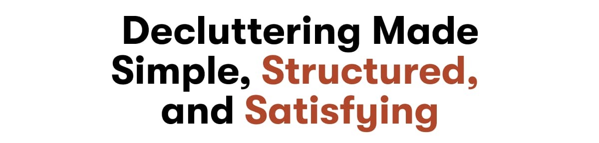 Decluttering Made Simple, Structured, and Satisfying. 