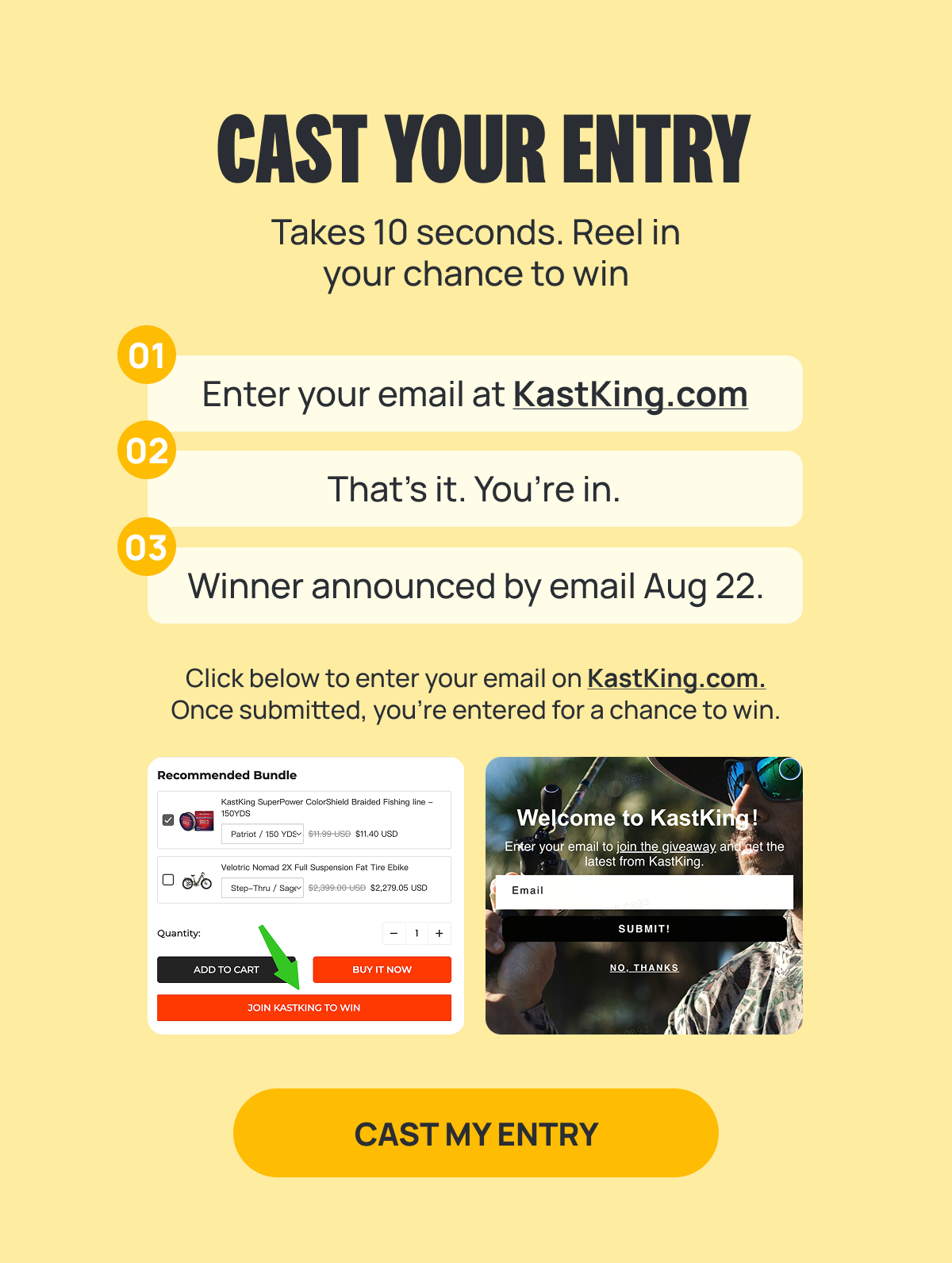  Cast Your Entry ｜ Takes 10 seconds. Reel in your chance to win