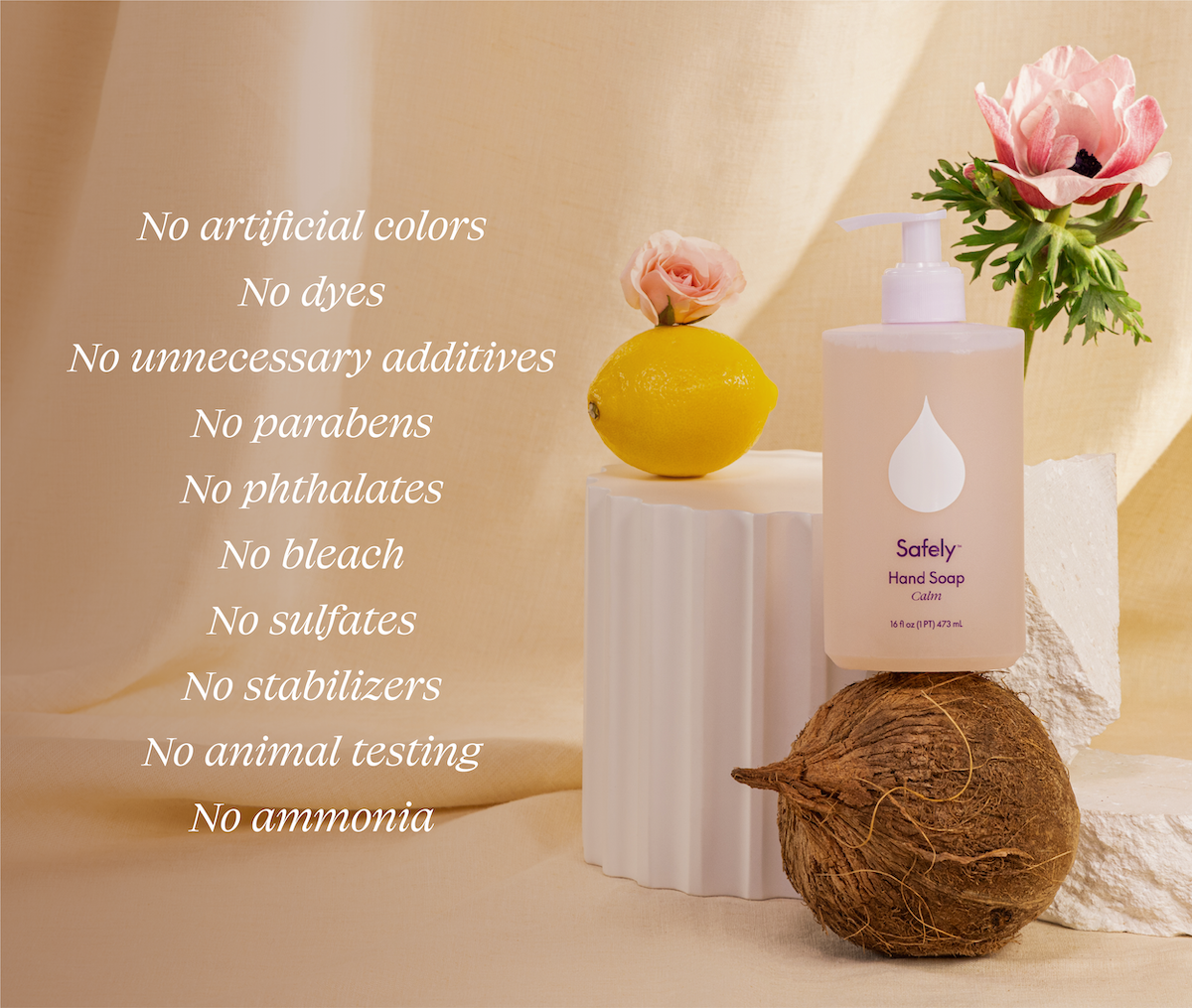 No artificial colors. No dyes. No unnecessary additives. No parabens. No phthalates. No bleach. No sulfates. No stabilizers. No animal testing. No ammonia.