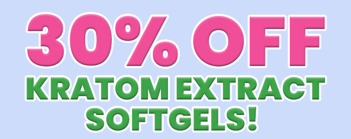 30% OFF Kratom Extract Softgels!