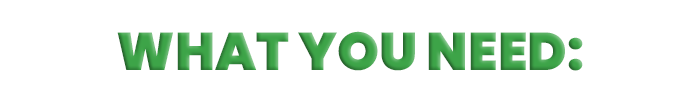 What You Need: