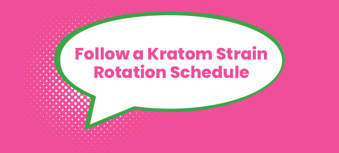 Follow a Kratom Strain Rotation Schedule 