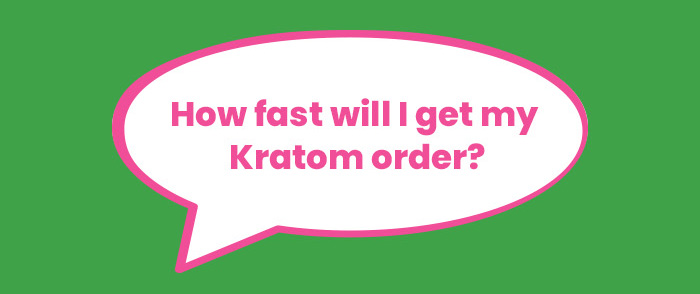 How fast will I get my Kratom order?
