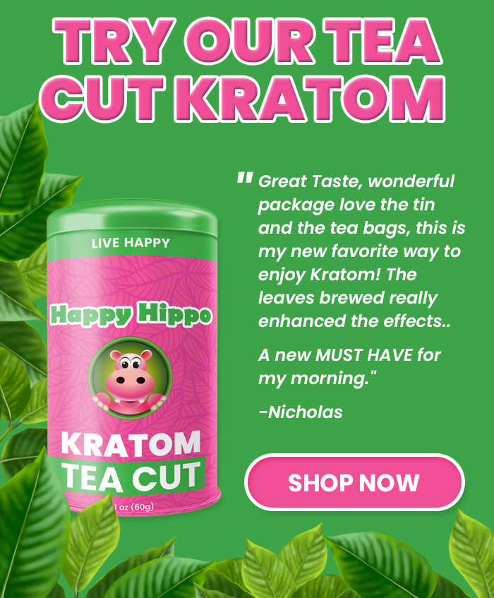 TRY OUR TEA CUT KRATOM
