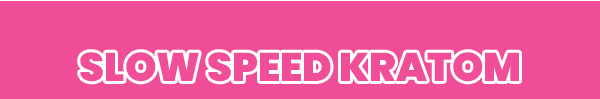 Slow Speed Kratom