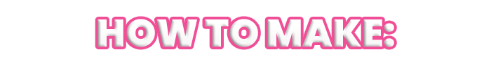 How To Make: 