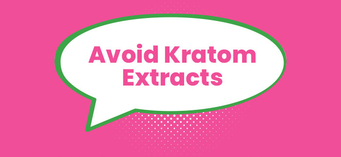 Avoid Kratom Extracts