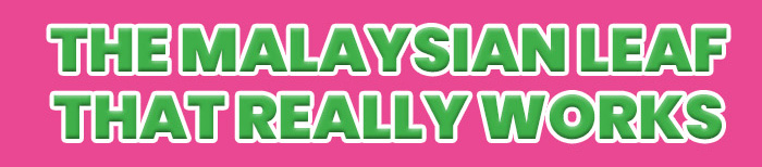 The Malaysian Leaf that really works