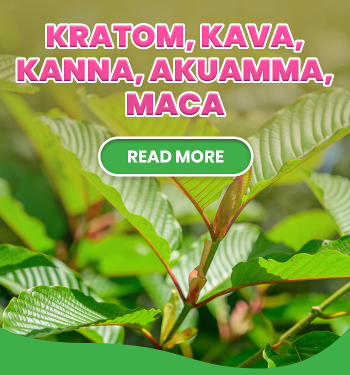 Get Your Happy On with Natural Boosters KRATOM, KAVA, KANNA, AKUAMMA, MACA