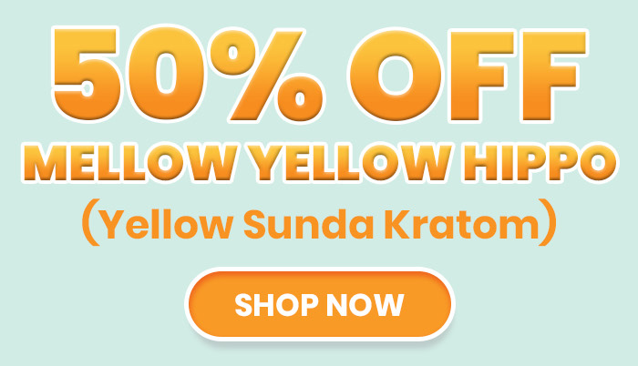 50% OFF Mellow Yellow Hippo (Yellow Sunda Kratom)