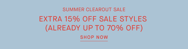 Summer Clearout Sale | Extra 15% Off Sale Styles | Already Up to 70% Off  | Shop Now