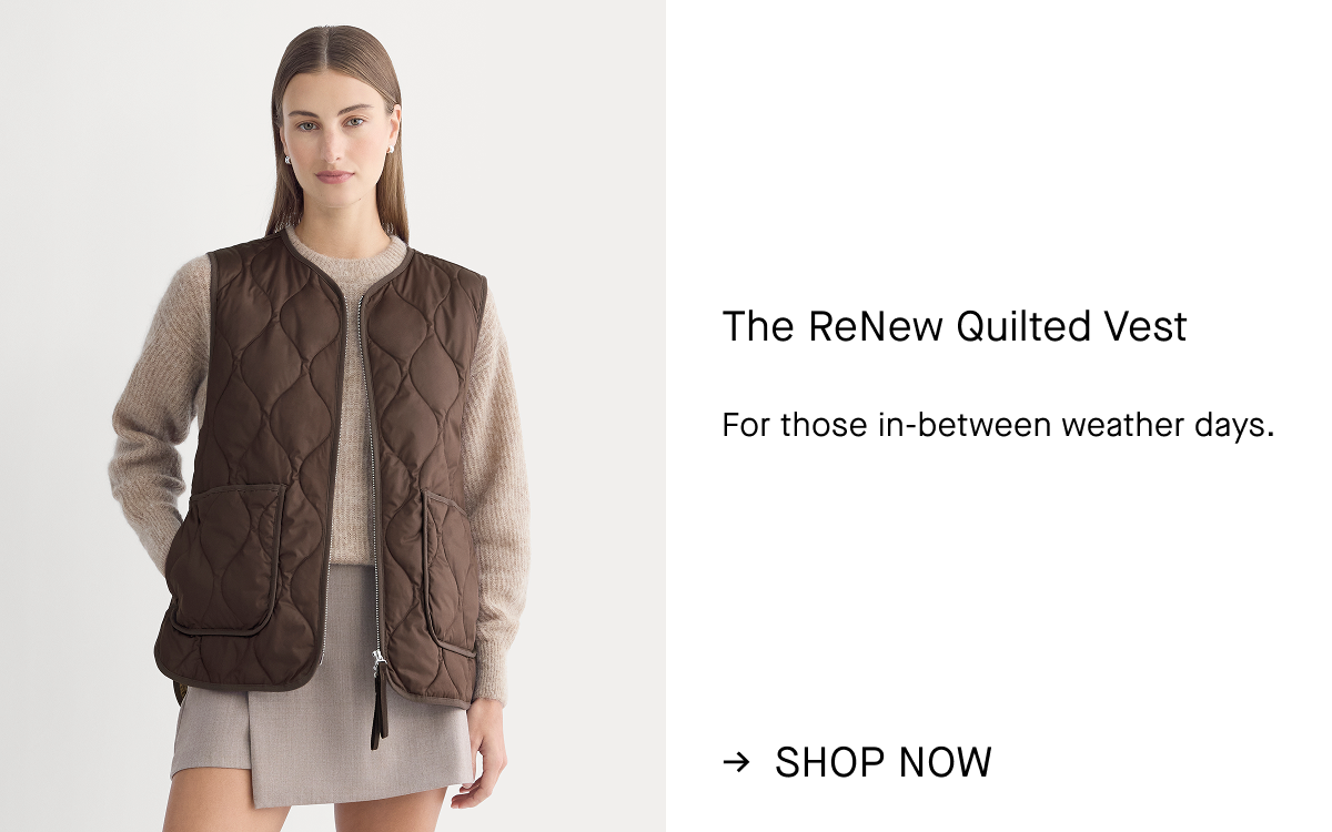 Image | The ReNew Quilted Vest | For those in-between weather days. | Shop Now