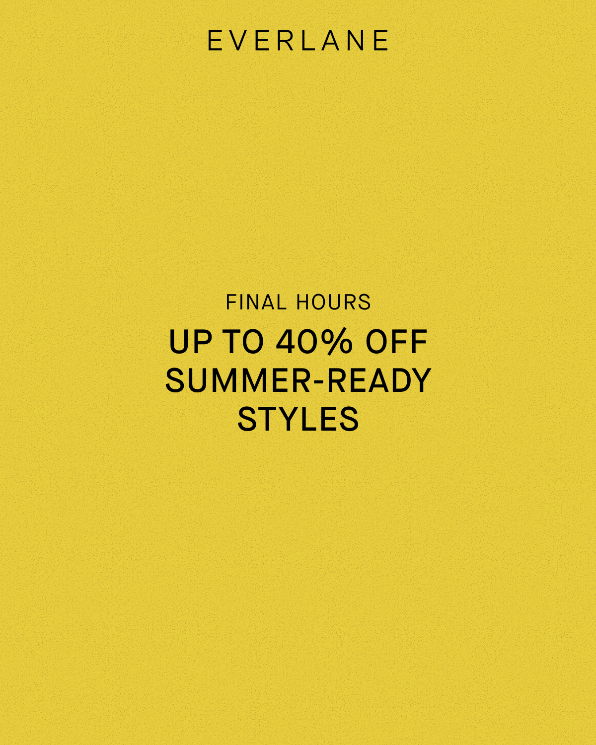Everlane | Final Hours | Up to 40% Off Summer-Ready Styles