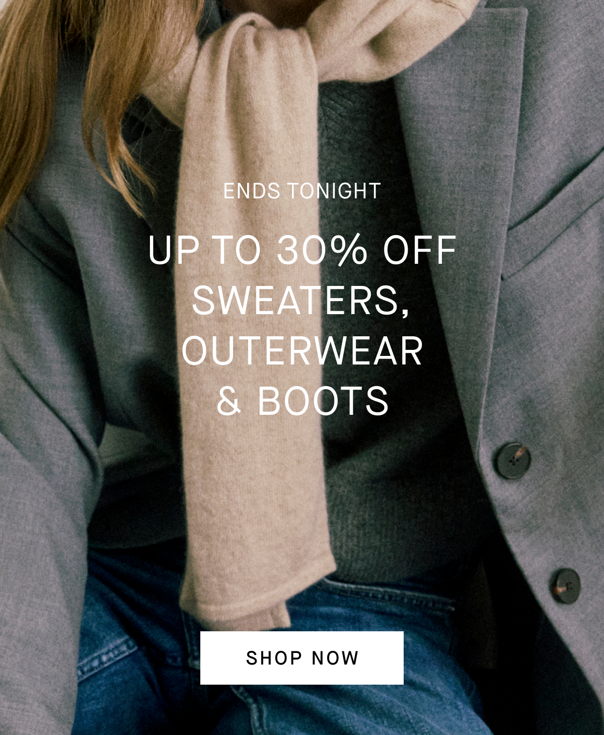 Image | Ends Tonight | Up to 30% Off Sweaters, Outerwear  &  Boots | Shop Now