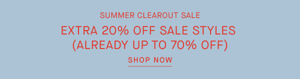 Summer Clearout Sale | Extra20% Off Sale Styles | Already Up to 70% Off  | Shop Now