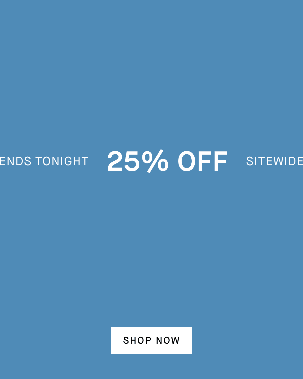 Ends Tonight 25% Off Sitewide [Shop Now]