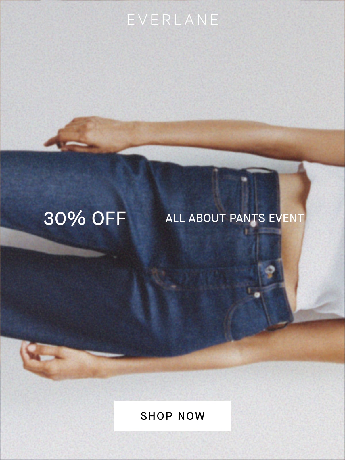 Everlane | Image | 30% Off | All About Pants Event | Shop Now