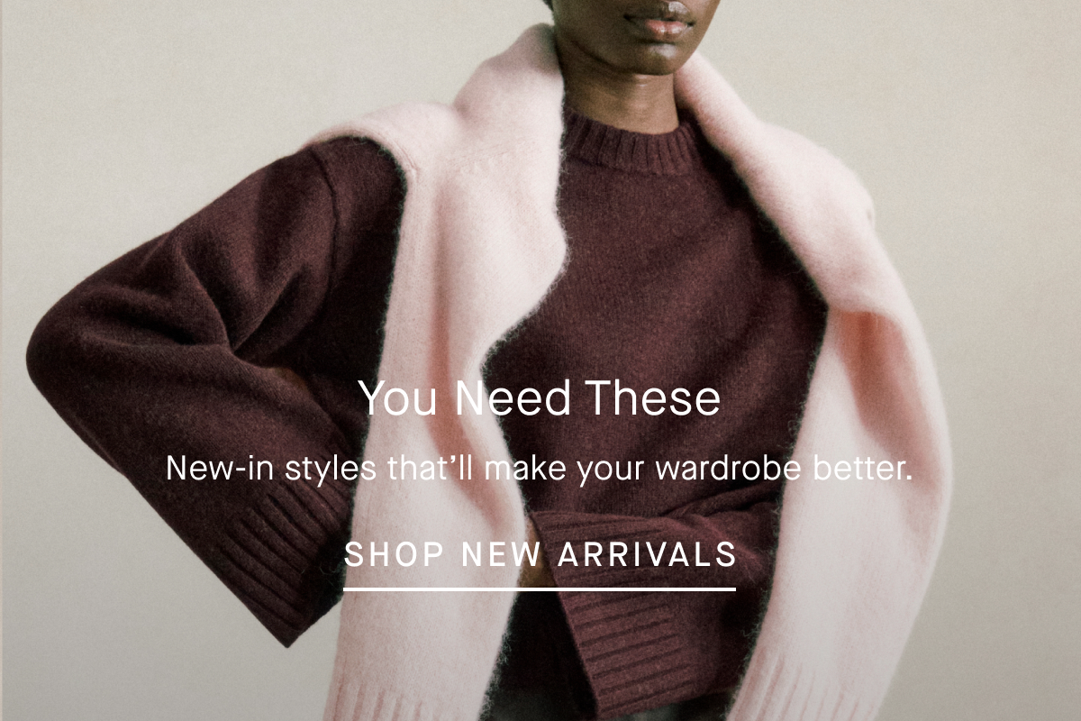 Image | You Need These | New-in styles that’ll make your wardrobe better. | Shop New Arrivals