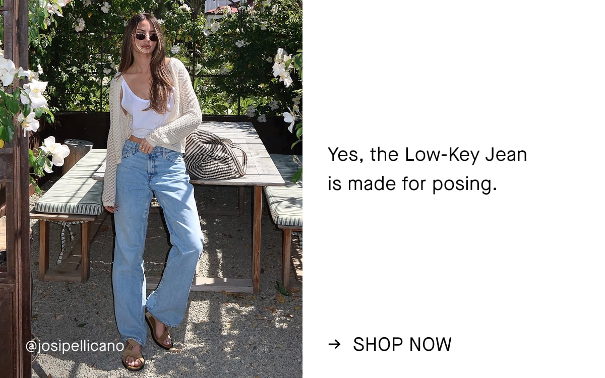 Image | @josipellicano | Yes, the Low-Key Jean  is made for posing. | Shop Now