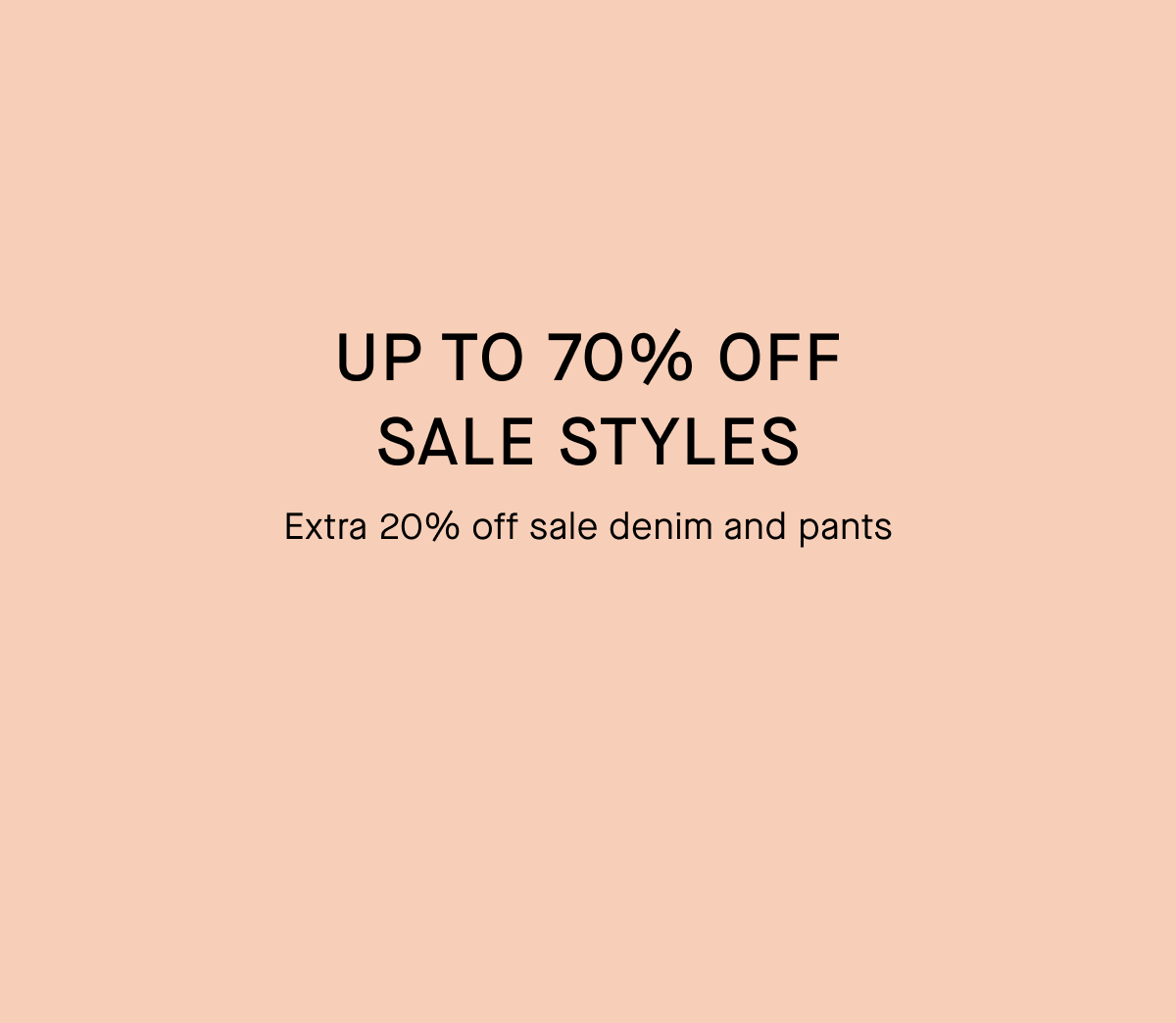 Up to 70% Off Sale Styles | Extra 20% off sale denim and pants