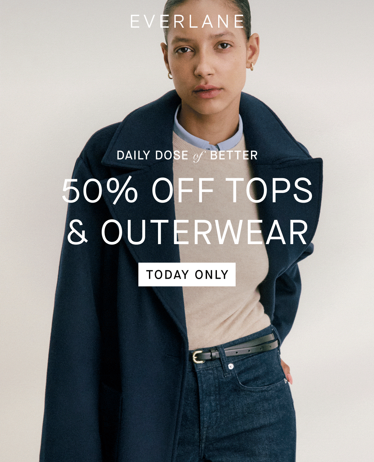 GIF | Everlane |  Daily Dose of Better | 50% Off Tops & Outerwear | Today Only