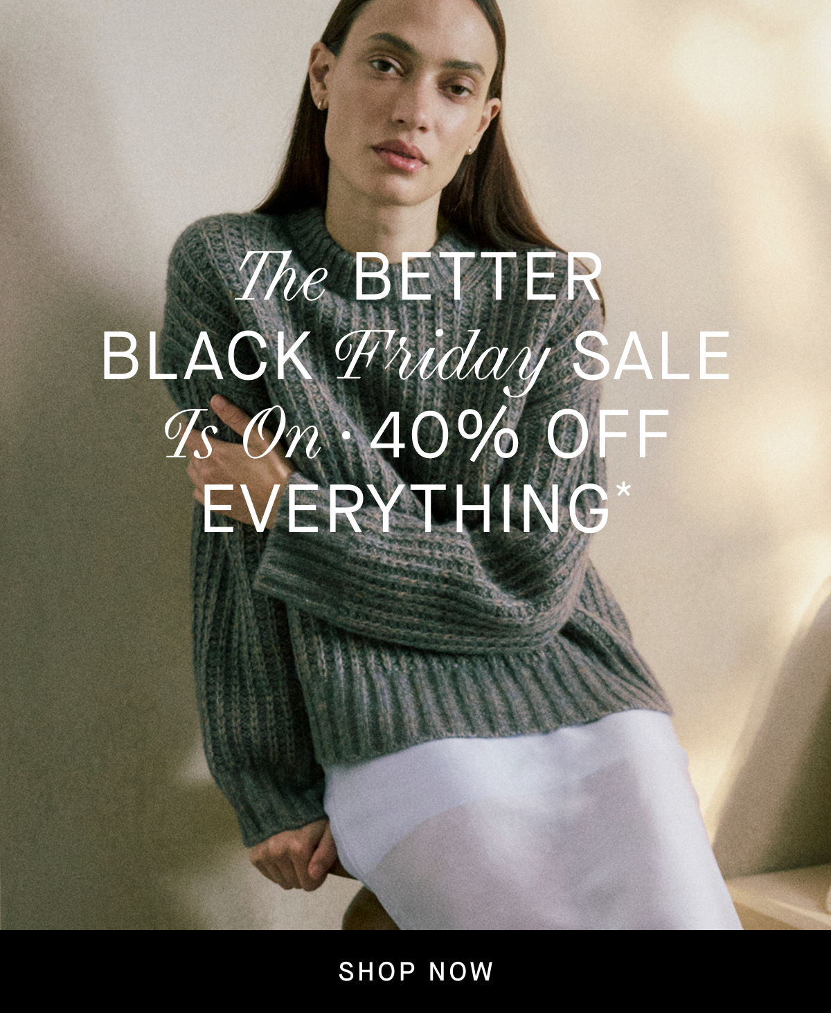 Image | The Better Black Friday Sale Is On  | 40% Off Everything* 
