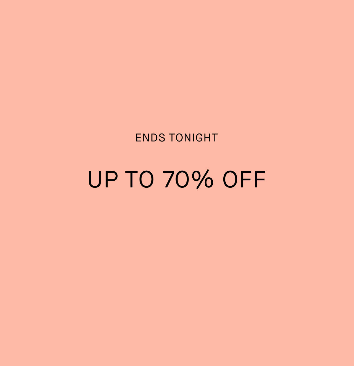 Ends Tonight Up to 70% Off