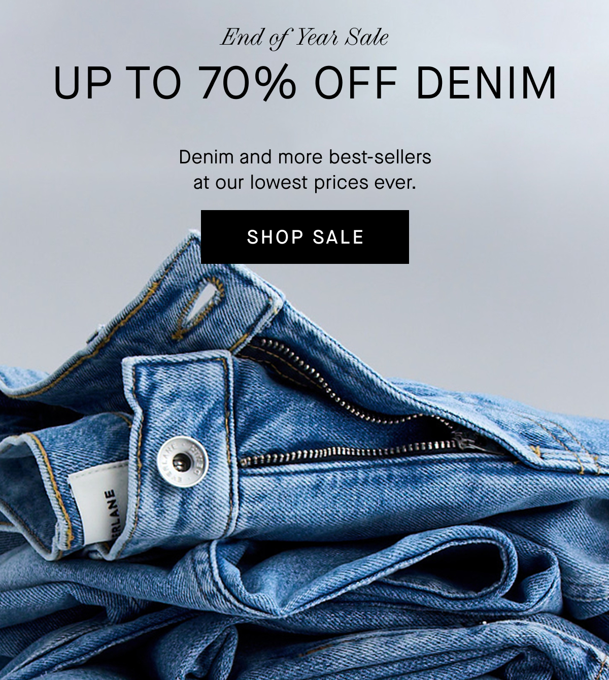 Everlane | GIF | End of Year Sale | Up to 70% Off | Tons of best-sellers at our lowest prices ever. | Shop Sale