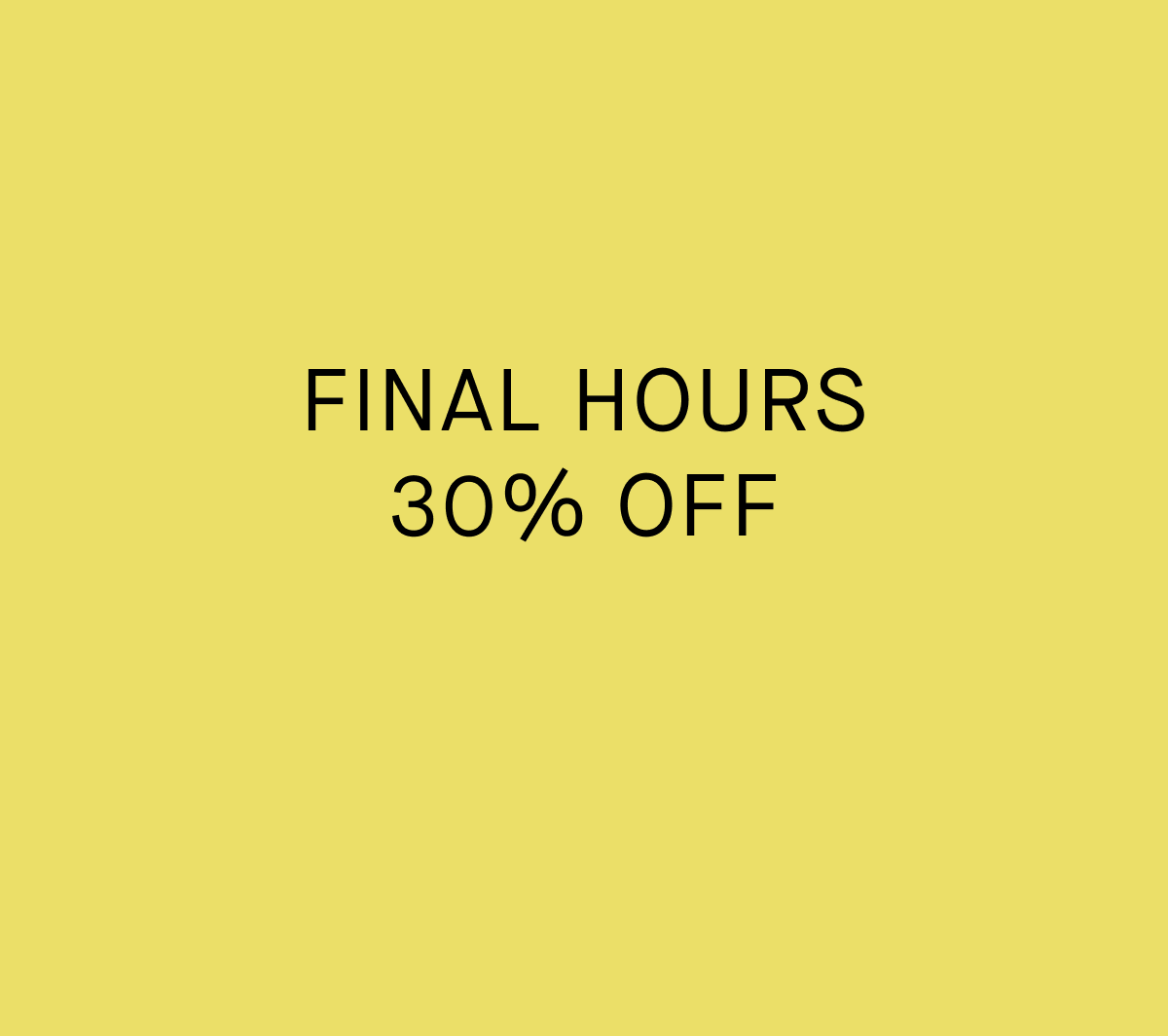 Long Weekend Event | Final Hours | 30% Off 