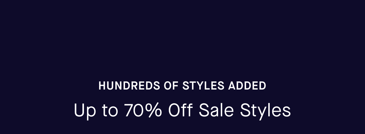 Hundreds Of Styles Added | Up to 70% Off Sale Styles