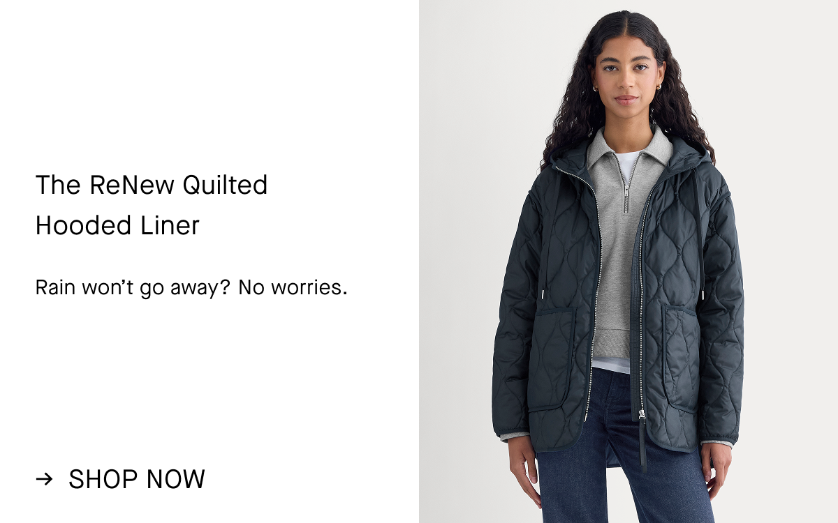 Image | The ReNew Quilted Hooded Liner | Rain won’t go away? No worries. | Shop Now