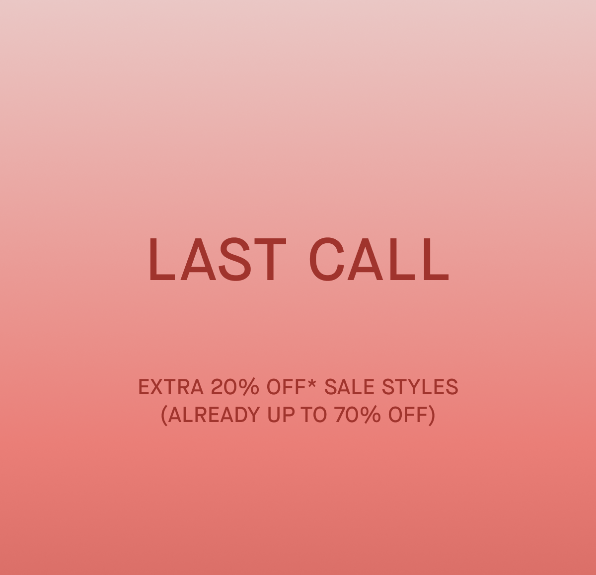 Promo | Image | Don’t Miss Out | Extra 20% Off* Sale Styles | (Already Up to 70% Off)