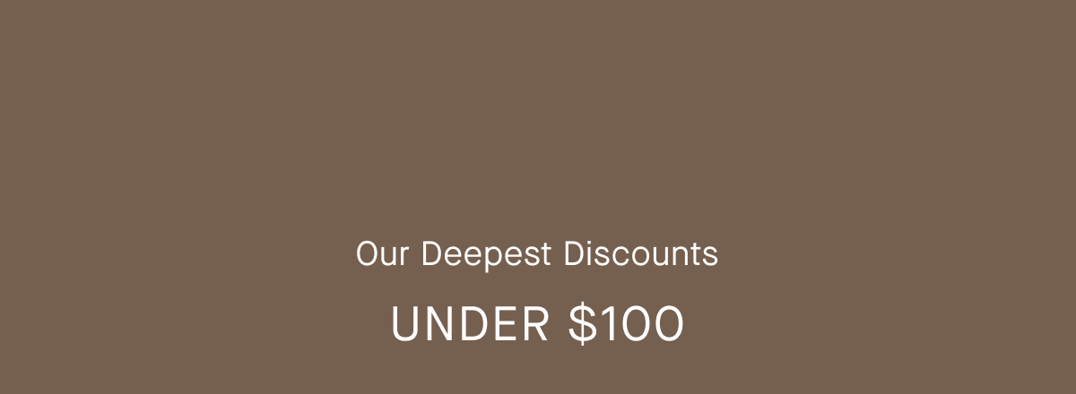 Our Deepest Discounts | Under $100