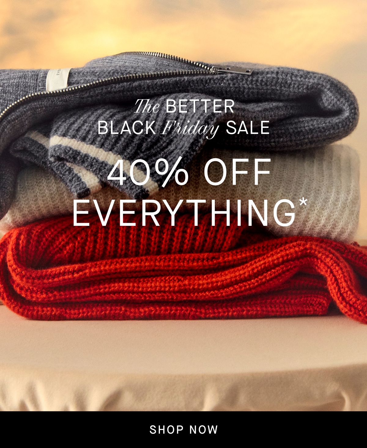 Image | The Better Black Friday Sale | 40% Off Everything* | Shop Now