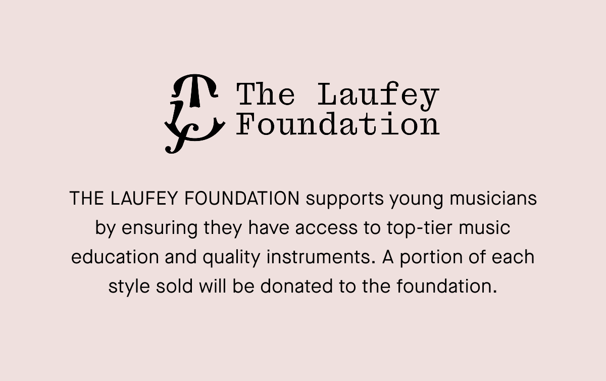 The Laufey Foundation | The Laufey Foundation supports young musicians by ensuring they have access to top-tier music education and quality instruments. A portion of each style sold will be donated to the foundation.