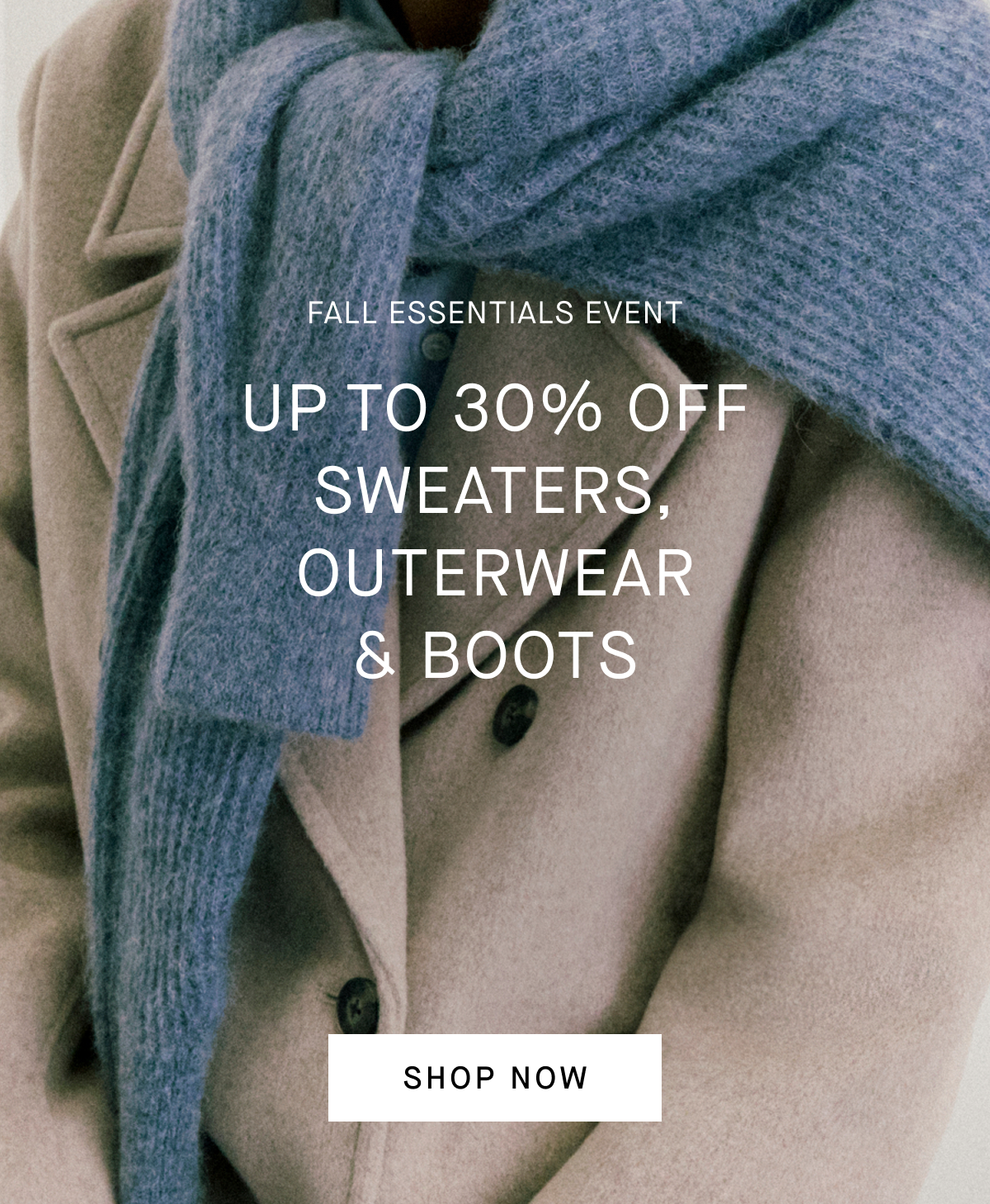 Image | Fall Essentials Event | Up to 30% Off Sweaters, Outerwear  &  Boots| Shop Now