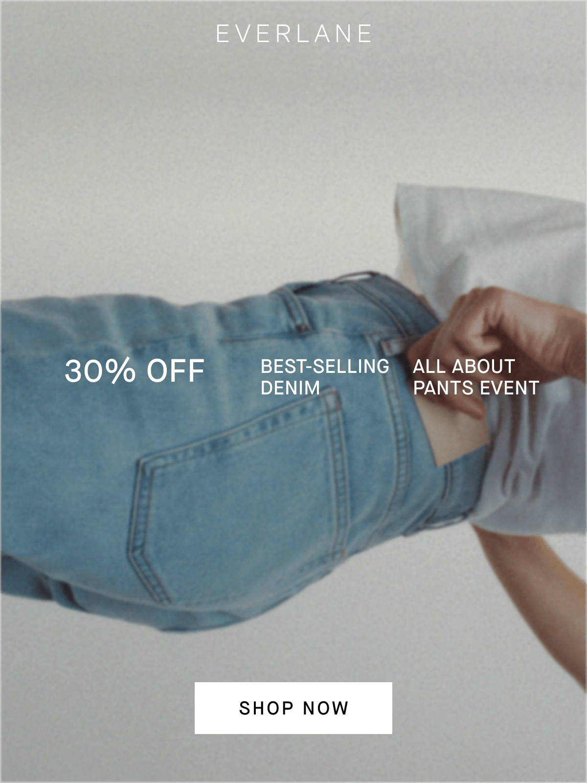 Everlane | Image | 30% Off |  Best-Selling Denim | All About Pants Event | Shop Now