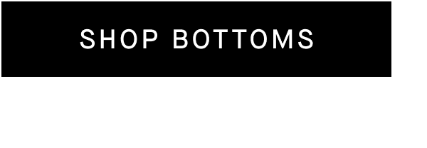 [SHOP BOTTOMS]