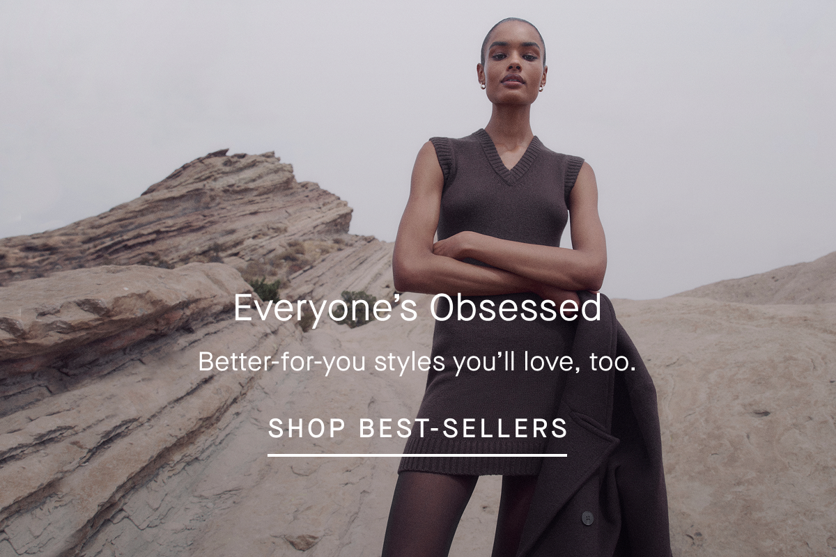 Everyone's  Obsessed | Better-for-you styles you'll love, too. | Shop Best-Sellers