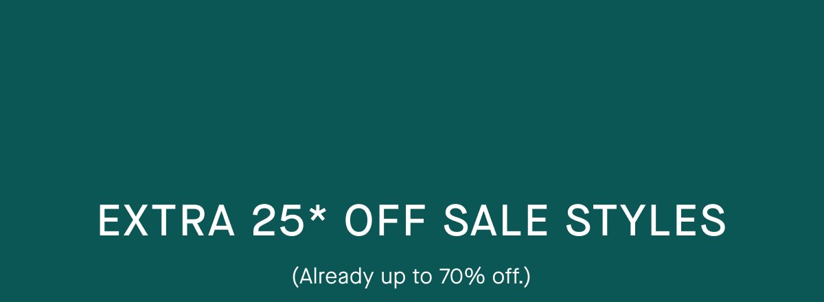 Extra 25% Off* Sale Styles | (Already Up to 70% Off.)
