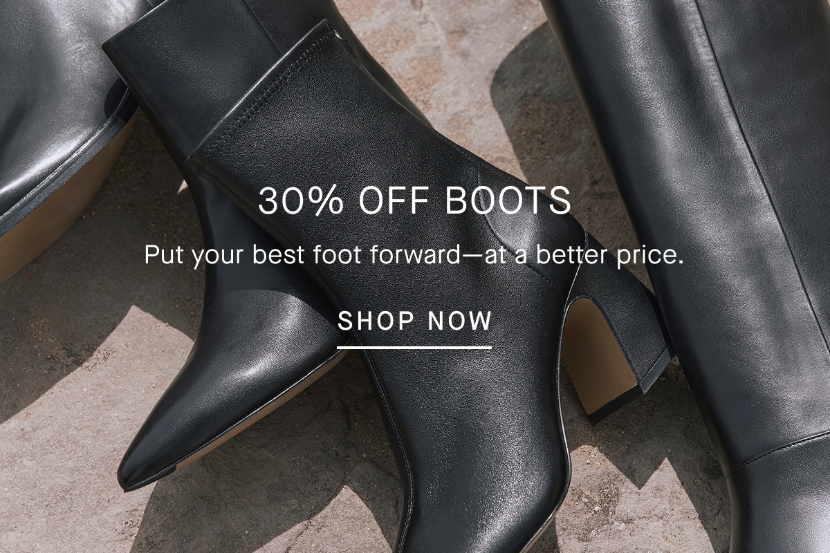 30% Off Boots | Put your best foot forward—at a better price. | Shop Now