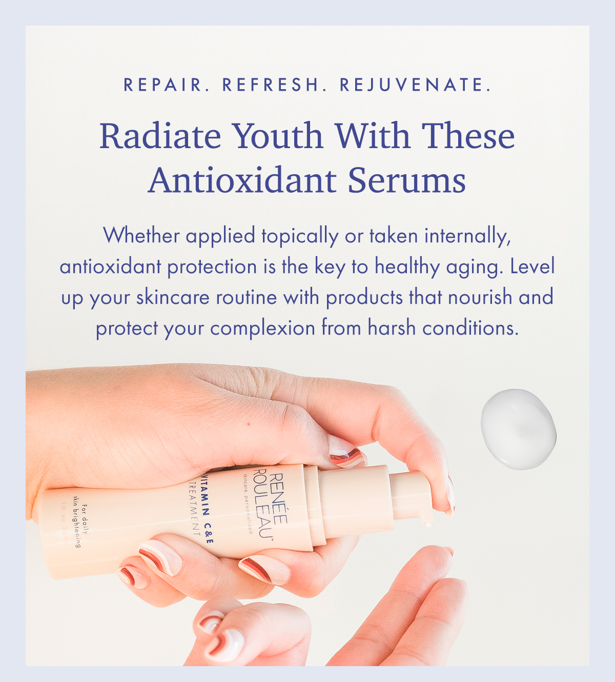 Repair. Refresh. Rejuvenate. | Radiate Youth With These Antioxidant Serums