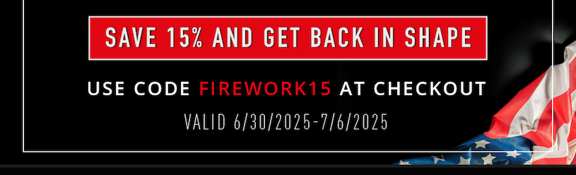 Save 15% and get back in shape.   Use code FIREWORK15 at checkout. Valid 6/30/2025-7/5/2025.