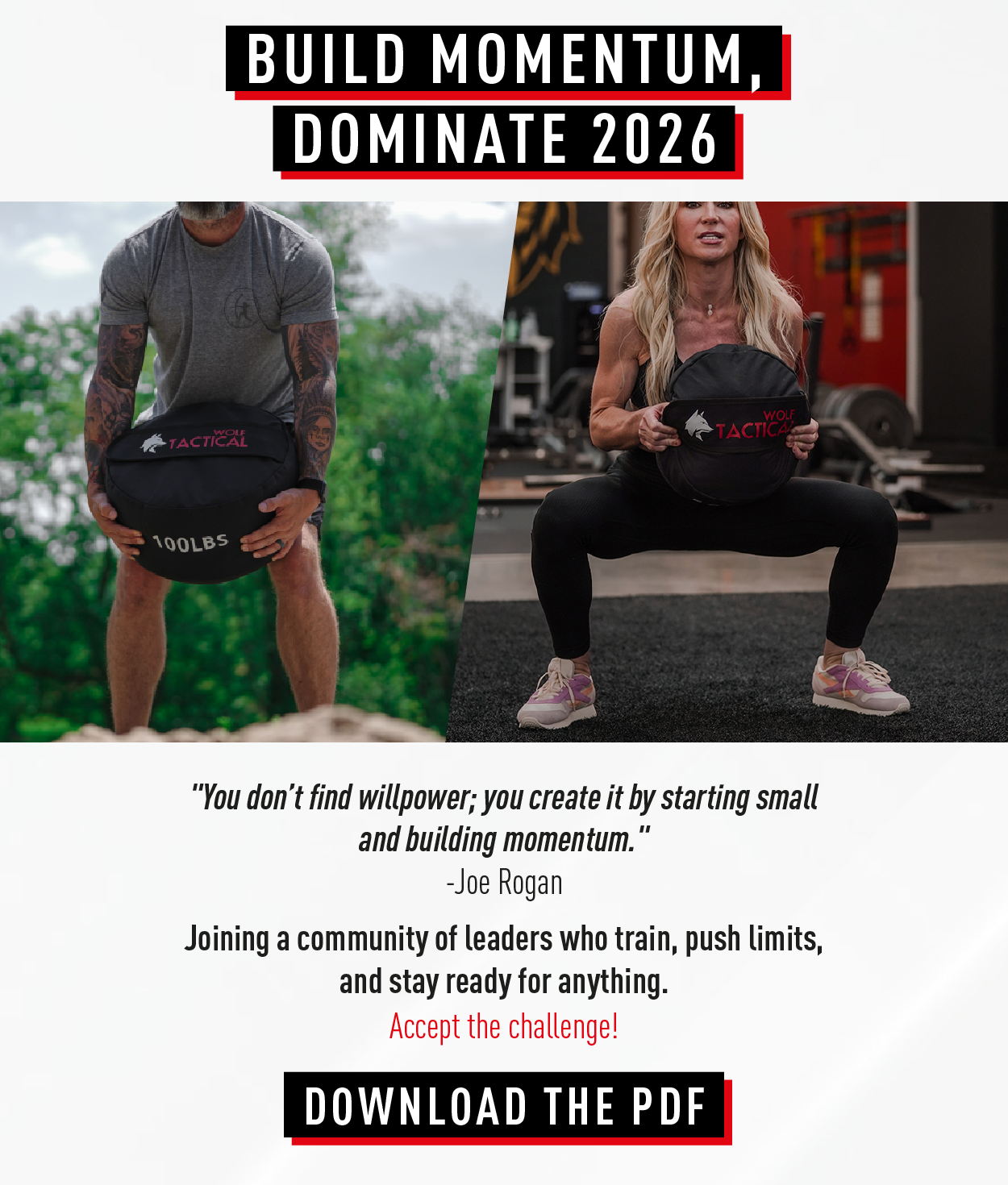 Build Momentum, Dominate 2026.     "You don't find willpower; you create it by starting small and building momentum." - Joe Rogan            Joining a community of leaders who train, push limits, and stay ready for anything.             Accept the challenge!         Download the PDF