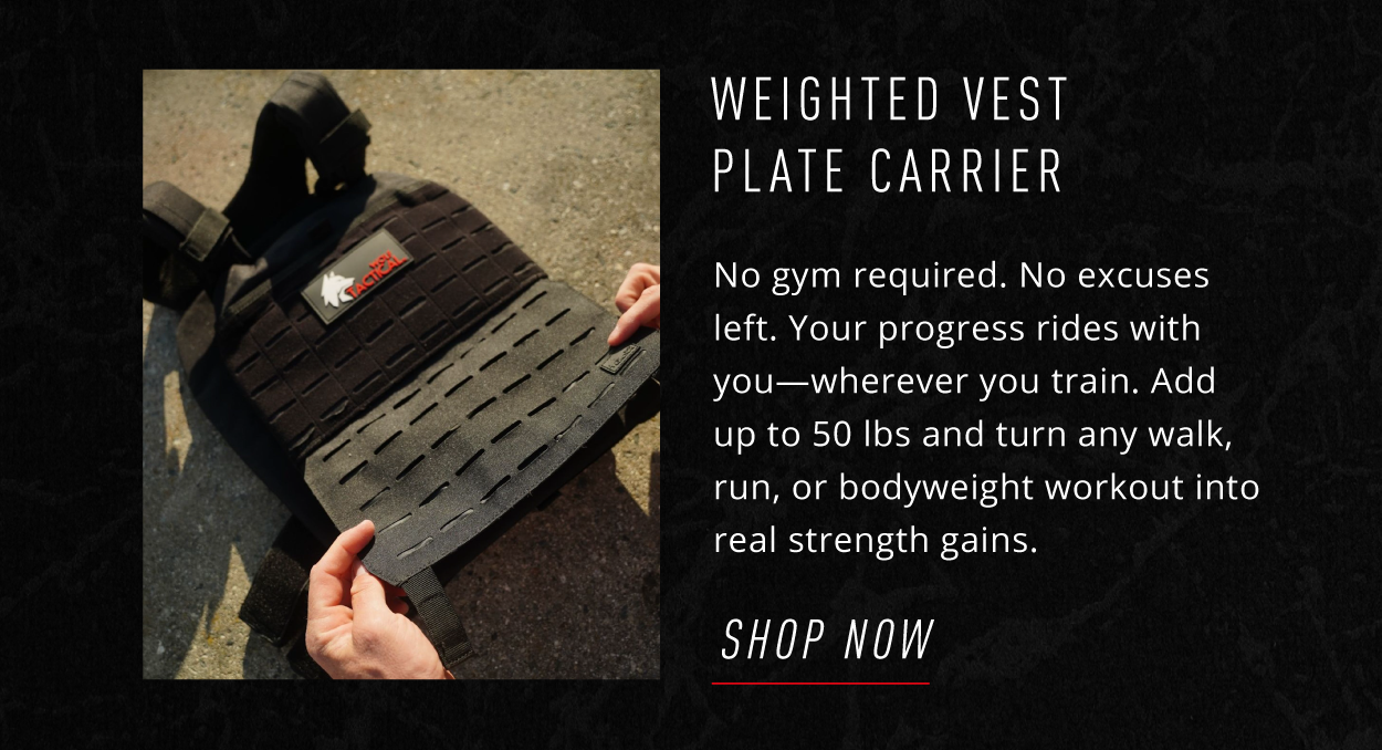 SHOP WEIGHTED VEST PLATE CARRIER                    No gym required. No excuses left. Your progress rides with you—wherever you train.  Add up to 50 lbs and turn any walk, run, or bodyweight workout into real strength gains.            