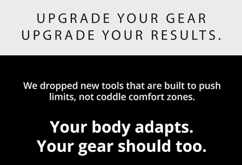 Upgrade your gear, Upgrade your results. We dropped new tools that are built to push limits, not coddle comfort zones. 