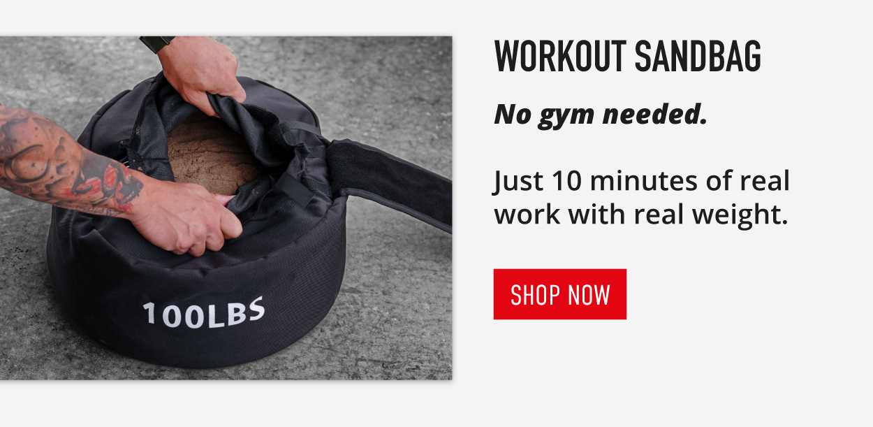 Workout Sandbag. No gym needed.  Just 10 minutes of real work with real weight.