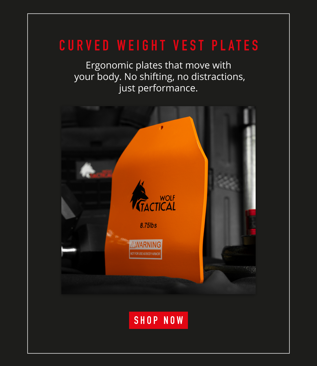 Curved Weight Vest Plates.      Ergonomic plates that move with your body. No shifting, no distractions, just performance.        SHOP NOW