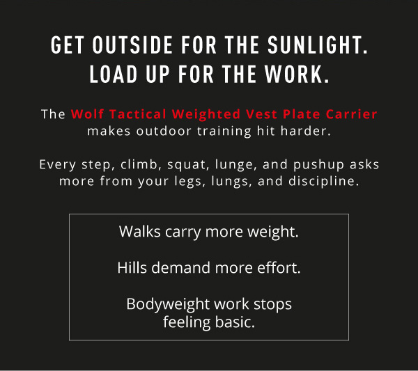 GET OUTSIDE FOR THE SUNLIGHT. LOAD UP FOR THE WORK.