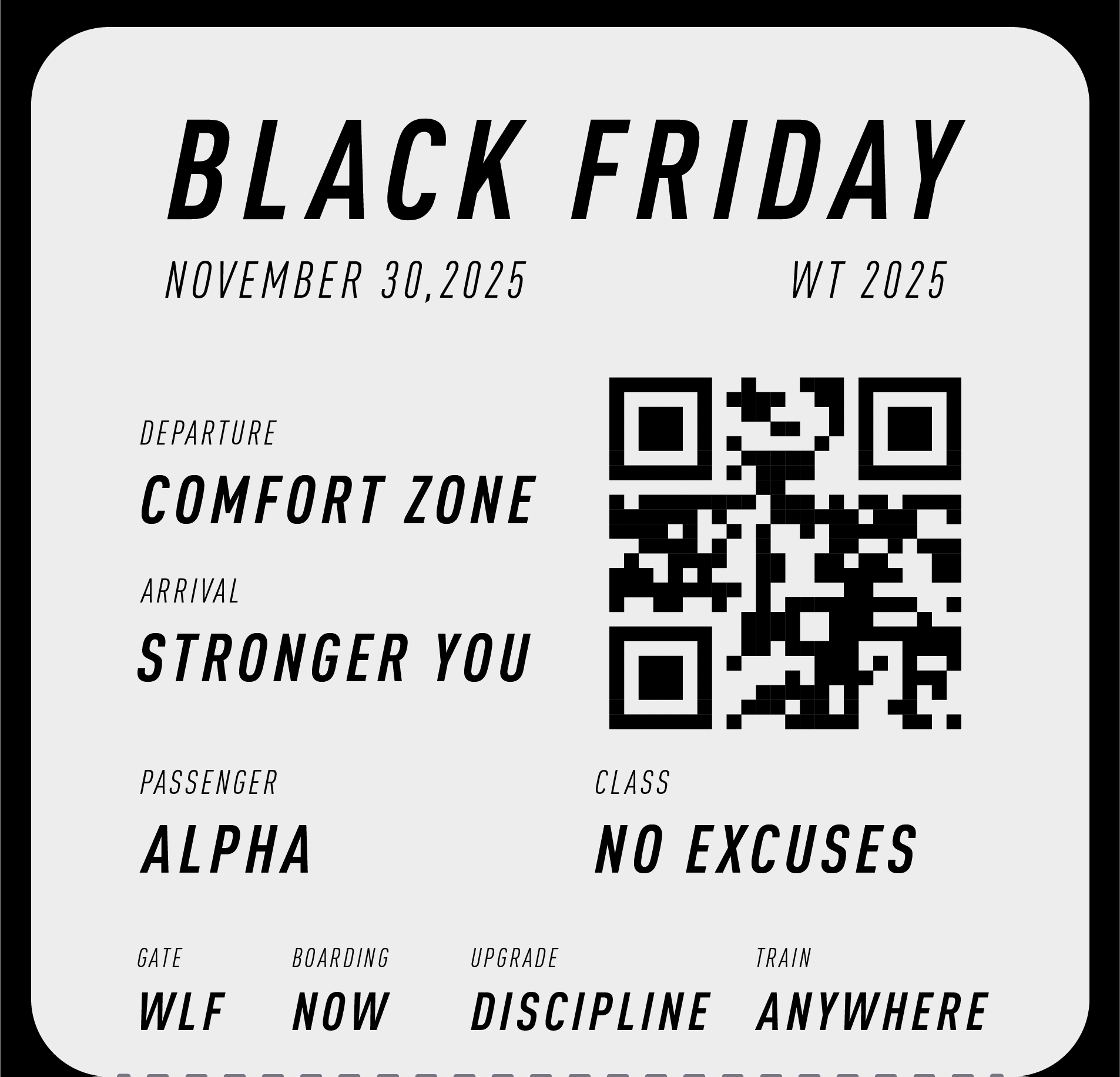 BLACK FRIDAY November 30, 2025  WT 2025  DEPARTURE COMFORT ZONE  ARRIVAL STRONGER YOU  ALPHA NO EXCUSES  GATE WLF  BOARDING NOW  DESTINATION DISCIPLINE  FINAL ANYWHERE